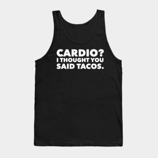 Cardio? I Thought You Said Tacos Tank Top